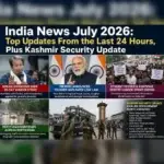 India News July 2026: Top Updates From the Last 24 Hours Amid Chaos, Plus Kashmir Security Update